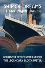 Watch Ship of Dreams: Titanic Movie Diaries 123moviesfree