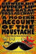 Watch Between the Upper Lip and Nasal Passageway A Modern Account of the Moustache 123MovieFree