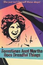 Watch Sometimes Aunt Martha Does Dreadful Things 123MovieFree