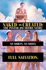 Watch Naked as Created: The Pastor Jim Moore Story 123moviesfree