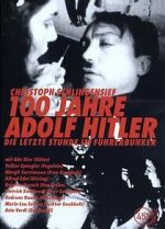 Watch 100 Jahre Adolf Hitler - Die letzte Stunde im Führerbunker 123moviesfree