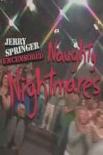 Watch Jerry Springer  Uncensored Naughty Nightmares 123MovieFree
