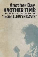 Watch Another Day, Another Time: Celebrating the Music of Inside Llewyn Davis 123moviesfree