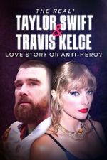 Watch The Real! Taylor Swift and Travis Kelce - Love Story or Anti-Hero? 123moviesfree