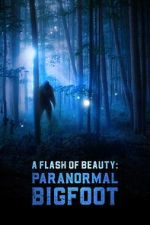 Watch A Flash of Beauty: Paranormal Bigfoot 123moviesfree
