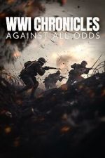 Watch WWI Chronicles: Against All Odds 123moviesfree
