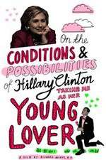 Watch On the Conditions and Possibilities of Hillary Clinton Taking Me as Her Young Lover 123MovieFree