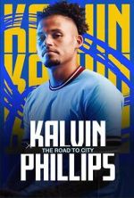 Watch Kalvin Phillips: The Road to City 123moviesfree