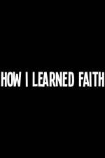 Watch How I Learned Faith 123MovieFree