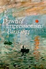 Watch Dawn of Impressionism: Paris 1874 123moviesfree