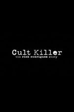 Watch Cult Killer: The Story of Rick Rodriguez 123moviesfree