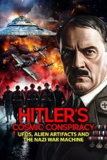 Watch Hitler\'s Cosmic Conspiracy: UFOs, Alien Artifacts and the Nazi War Machine 123moviesfree