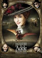 Watch The Extraordinary Adventures of Adèle Blanc-Sec 123MoviesFree