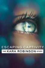 Watch Escaping Captivity: The Kara Robinson Story 123MovieFree