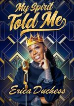 Watch Erica Duchess: My Spirit Told Me 123MovieFree