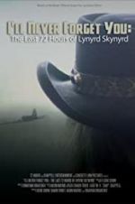 Watch I\'ll Never Forget You: The Last 72 Hours of Lynyrd Skynyrd 123moviesfree