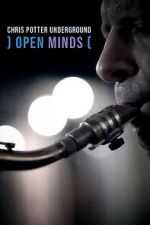 Watch Open Minds: Chris Potter Underground 123moviesfree