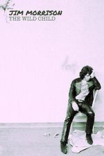 Watch Jim Morrison: The Wild Child 123moviesfree