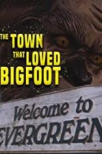 Watch The Town that Loved Bigfoot 123moviesfree