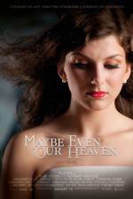 Watch Maybe Even Our Heaven 123MovieFree