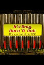 Watch It\'s Only Rock \'n\' Roll: Rock \'n\' Roll at the BBC 123moviesfree