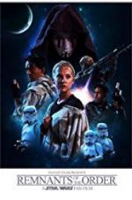 Watch Remnants of the Order: A Star Wars Fan Film 123MovieFree