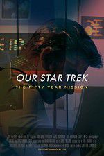Watch Our Star Trek: The Fifty Year Mission 123MovieFree