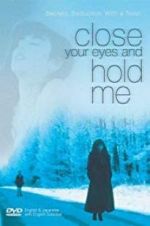 Watch Close Your Eyes and Hold Me 123MovieFree