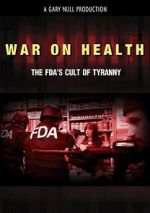 Watch War on Health: The FDA\'s Cult of Tyranny 123moviesfree