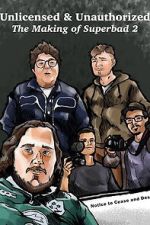 Watch Unlicensed & Unauthorized: The Making of Superbad 2 123moviesfree
