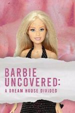 Watch Barbie Uncovered: A Dream House Divided 123moviesfree