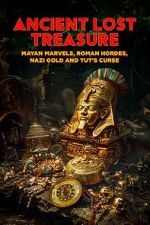 Watch Ancient Lost Treasure: Mayan Marvels, Roman Hordes, Nazi Gold and Tut\'s Curse 123MoviesFree