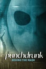 Watch Punchdrunk: Behind the Mask 123moviesfree