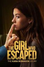Watch The Girl Who Escaped: The Kara Robinson Story 123MovieFree