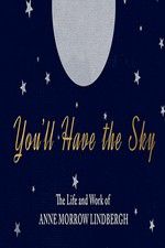 Watch You\'ll Have the Sky: The Life and Work of Anne Morrow Lindbergh 123MovieFree