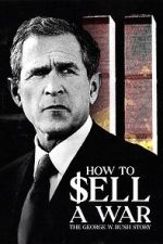 Watch How to Sell A War: The George W. Bush Story 123moviesfree