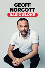 Watch Geoff Norcott: Basic Bloke 123moviesfree