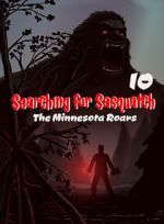 Watch Searching for Sasquatch 10: The Minnesota Roars 123moviesfree