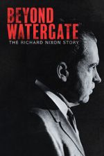 Watch Beyond Watergate: The Richard Nixon Story 123moviesfree