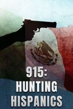 Watch 915: Hunting Hispanics 123moviesfree