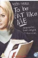 Watch To Be Fat Like Me 123MovieFree