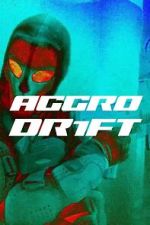 Watch Aggro Dr1ft 123MoviesFree
