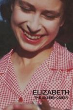 Watch Elizabeth: The Unseen Queen 123moviesfree