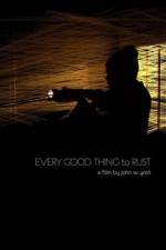 Watch Every Good Thing to Rust 123MovieFree