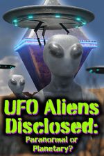 Watch UFO aliens disclosed: Paranormal or Planetary? (Short 2022) 123MovieFree