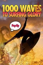 Watch 1000 Waves to Surfing Glory: Pop up Edition 123moviesfree