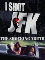 Watch I Shot JFK: The Shocking Truth 123moviesfree