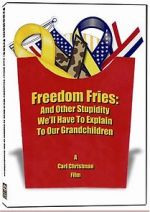 Watch Freedom Fries: And Other Stupidity We\'ll Have to Explain to Our Grandchildren 123moviesfree