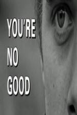 Watch Youre No Good 123MovieFree