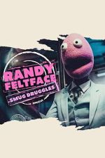 Watch Randy Feltface: Smug Druggles 123MovieFree